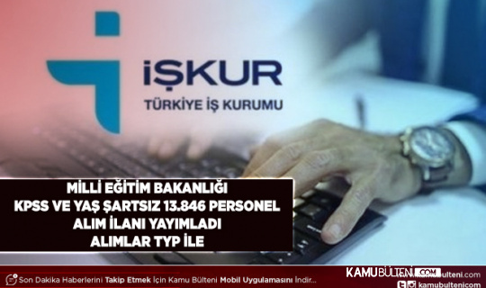 Milli Eğitim Bakanlığı KPSS ve Yaş Şartı Olmadan 13.846 Personel Alım İlanı Yayımladı Alımlar İŞKUR TYP İle