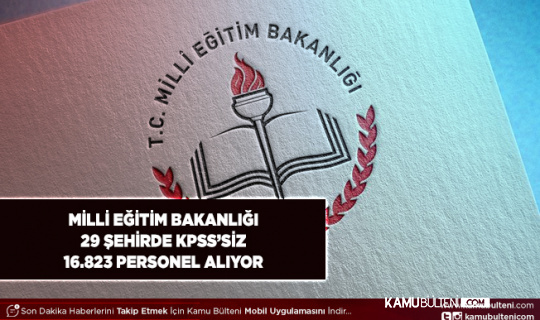 Milli Eğitim Bakanlığı Personel Alım Listesi Güncellendi 29 İlde 16.823 Personel Alımı Yapılacak KPSS ve Yaş Şartı Yok