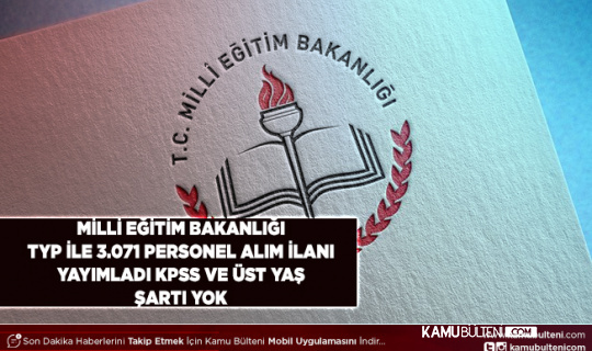 Milli Eğitim Bakanlığı TYP İle 3.071 Personel Alım İlanı Yayımladı KPSS Yok Üst Yaş Şartı Yok
