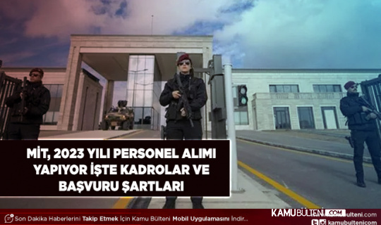 Milli İstihbarat Teşkilatı (MİT) 2023 Yılı Personel Alım İlanı Yayımladı İşte Kadro Dağılımı ve Şartlar