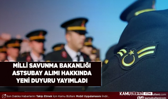 Milli Savunma Bakanlığı Astsubay Alımı Hakkında Yeni Duyuru Yayımladı