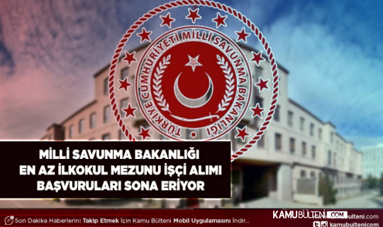 Milli Savunma Bakanlığı En Az İlkokul Mezunu İşçi Alımı Yapıyor İşte İlan Numaraları