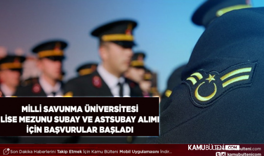 Milli Savunma Üniversitesi Lise Mezunu Subay ve Astsubaylık İçin Askeri Öğrenci Alımı Başvuruları Başladı