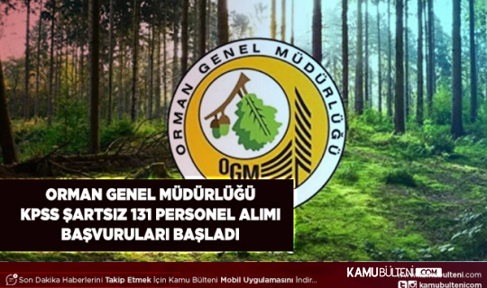 Orman Genel Müdürlüğü En Az İlköğretim Mezunu KPSS Şartsız 131 İşçi Alımı Başvuruları Başladı
