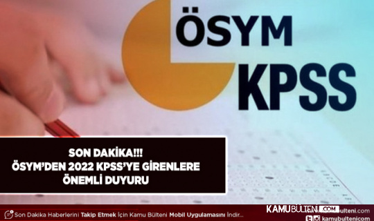 ÖSYM’den 2022 KPSS’ye Giren Tüm Herkese Önemli Duyuru