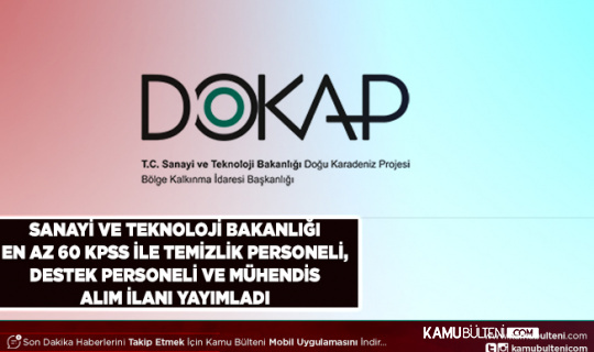Sanayi ve Teknoloji Bakanlığı (DOKAP) En Az 60 KPSS ile Destek Personeli Temizlik Görevlisi ve Mühendis Alım ilanı Geldi Alımlar Kamuya Yapılacak