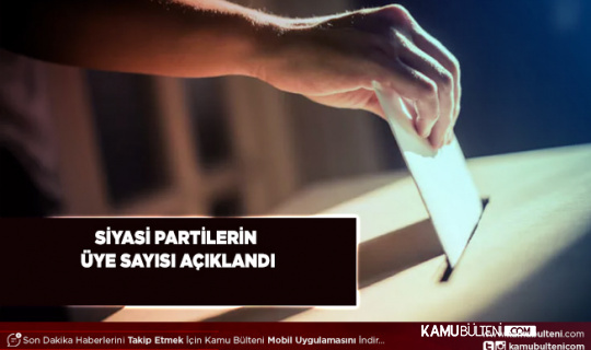 Siyasi Partilerin Üye Sayısı Açıklandı
