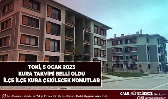 TOKİ 5 Ocak 2023 Kura Takvimi Açıklandı Hangi İlçede Kaç Konutun Kura Çekimi Yapılacak
