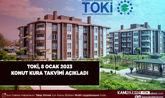 TOKİ 8 Ocak 2023 Kura Takvimi Belli Oldu İlçe İlçe Kura Listesi