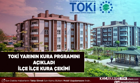 TOKİ Yarının Kura Programını Açıkladı İlçe İlçe Kura Çekilecek Konut Sayısı