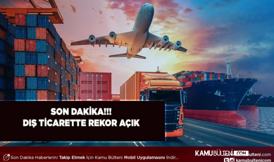 TÜİK Verileri Açıklandı Dış Ticarette Yıllık Bazda Rekor Açık