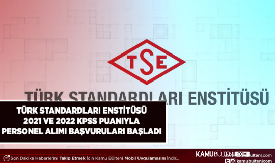 Türk Standardları Enstitüsü 2021 ve 2022 KPSS Puanıyla Kamu Personeli Alımı Başvuruları Başladı