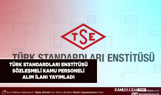 Türk Standardları Enstitüsü (TSE) Sözleşmeli Personel Alımı Yayımladı