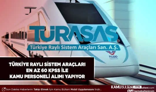 Türkiye Raylı Sistem Araçları En Az 60 KPSS ile İŞKUR Üzerinden Personel Alımı Yapacak