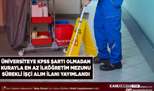 Üniversiteye KPSS Şartsız Kurayla Sürekli İşçi Alım İlanı Yayımlandı
