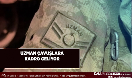 Uzman Çavuşa Kadro Geliyor Şehit ve Gazi Yakınlarına Yeni Haklar
