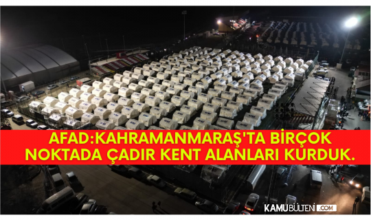AFAD Açıkladı! Çadır Kentler Kurulmaya Devam Ediyor
