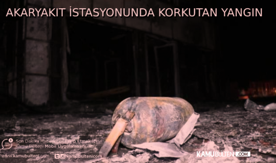 AKARYAKIT İSTASYONUNDA KORKUTAN YANGIN