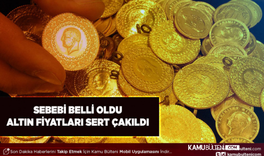 Altın Fiyatları Çakıldı Sebebi Belli Oldu