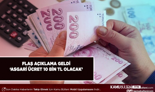 Asgari Ücretle İlgili Flaş Açıklama Asgari Ücret 10 Bin TL Olacak