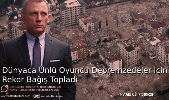 Dünyaca ünlü oyuncu Daniel Craig, depremzedeler için 101 milyon strelin topladı.