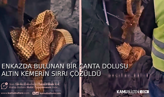 ENKAZDA BULUNAN BİR ÇANTA DOLUSU ALTIN KEMERİN SIRRI ÇÖZÜLDÜ