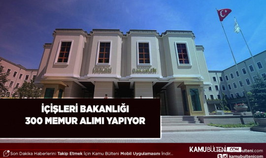 İçişleri Bakanlığı 300 Memur Alımı Yapıyor Başvurularda Son Geliniyor