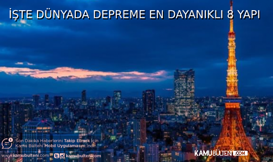 İŞTE DÜNYA´DAKİ DEPREME EN DAYANIKLI 8 YAPI