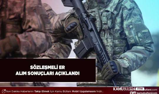 Kara Kuvvetleri Komutanlığı Sözleşmeli Er Sonuçları Açıklandı