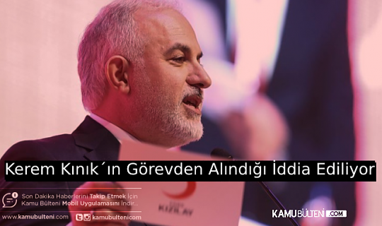KIZILAY BAŞKANI KEREM KINIK´IN GÖREVDEN ALINDIĞI İDDİA EDİLİYOR