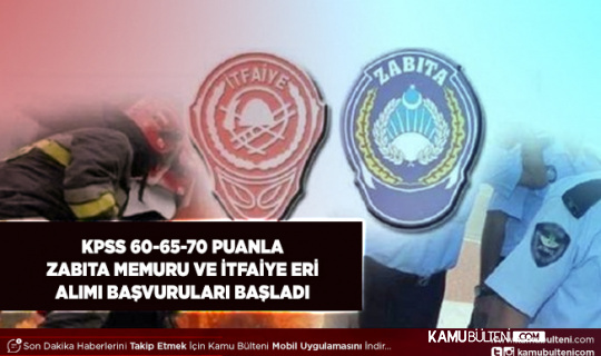 KPSS 60-65-70 puanla Zabıta ve İtfaiye Eri Alımı Başvuruları Başladı
