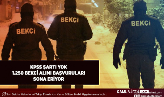 KPSS Şartı Yok 1250 Bekçi Alımı Başvuruları Sona Eriyor