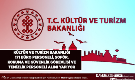 Kültür ve Turizm Bakanlığı 171 Büro Personeli Koruma ve Güvenlik Görevlisi Şoför ve Temizlik Görevlisi Alımı Yapıyor