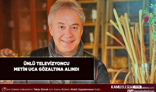 Metin Uca Gözaltına Alındı