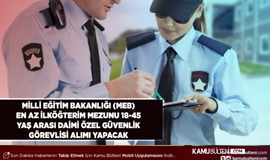 Milli Eğitim Bakanlığı (MEB) Daimi Statüde İŞKUR Üzerinden Özel Güvenlik Görevlisi Alımı Yapacak