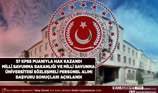 Milli Savunma Bakanlığı ve Milli Savunma Üniversitesi 555 Sözleşmeli Personel Alımı Başvuru Sonuçları Açıklandı 57 Puanla Sıralamaya Girildi Taban Puanlar Belli Oldu
