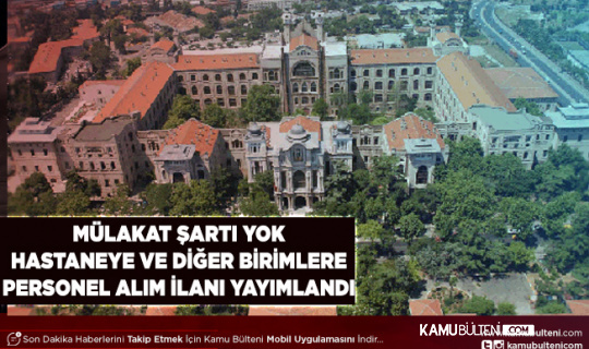 Mülakat Şartı Yok Hastaneye ve Diğer Birimlere Personel Alım İlanı Geldi