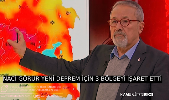 NACİ GÖRÜR 3 İLİMİZİ İŞARET ETTİ