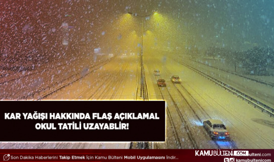 Okul Tatili Uzayabilir Kar Yağışı İle İlgili Flaş Açıklama