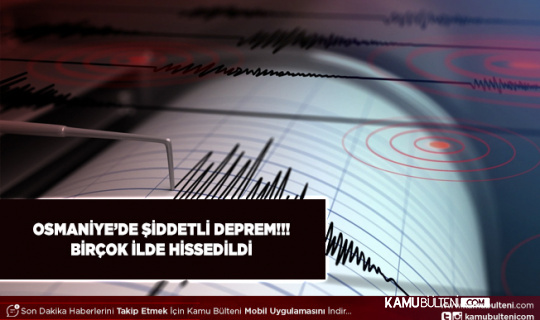 Osmaniye'de Şiddetli Deprem Çevre İllerden de Hissedildi