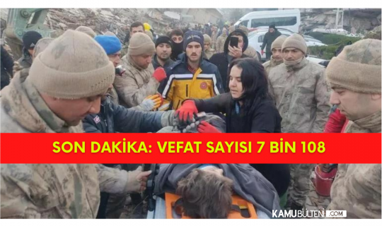 Son Dakika! Depremde Hayatını Kaybedenlerin Sayısı : 7 bin 108