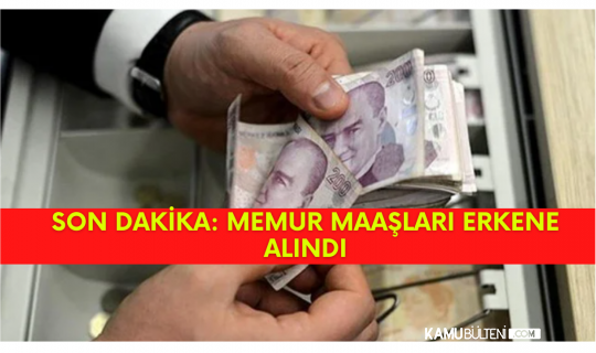 Son Dakika! Memur Maaşları 4 Gün Öne Çekildi