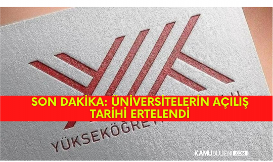 Son Dakika! Üniversitelerin Açılış Tarihi Ertelendi! Son Dakika! Üniversitelerin Açılış Tarihi Ertelendi!