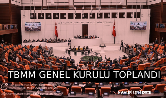 TBMM GENEL KURULU TOPLANDI