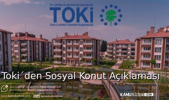 TOKİ´DEN SOSYAL KONUT VE AFET KONUTLARI İLE İLGİLİ AÇIKLAMA GELDİ