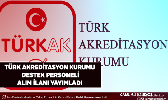 Türk Akreditasyon Kurumu Sözleşmeli Destek Personeli Alım İlanı Yayımladı