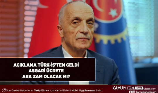Türk-İş’ten Açıklama Geldi Asgari Ücrete Ara Zam Gelecek Mi?
