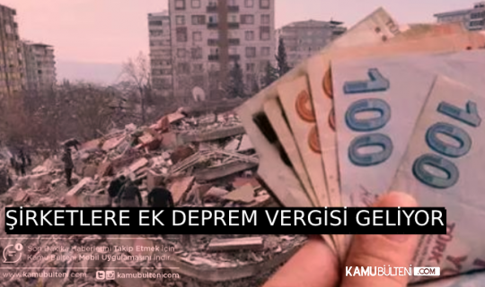 22 BİN KURUMA EK DEPREM VERGİSİ GELİYOR