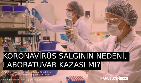 AKILALMAZ İDDİA: COVID-19 LABORATUVAR KAZASI