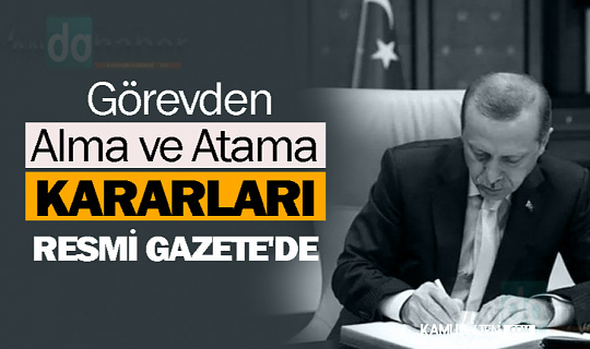 Bakanlığa ve Kamu Kurumuna atama ve görevden alma kararları yayımlandı